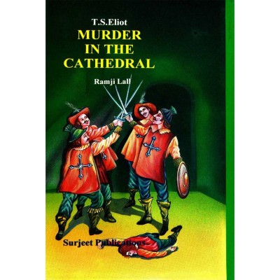 Murder in the Cathedral : T. S. Eliot : A Critical Introduction, Complete Paraphrase of the text, Summary, Notes and Important Questions with Answers(English, Paperback, Ramji Lall)