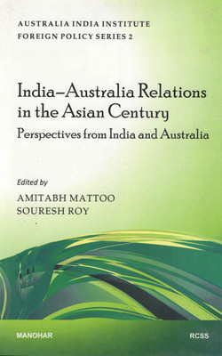 India-Australia Relations in the Asian Century: Perspectives from India and Australia(English, Hardcover, Amitabh Mattoo, Souresh Roy (eds))