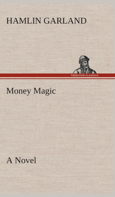 Money Magic A Novel(English, Hardcover, Garland Hamlin)