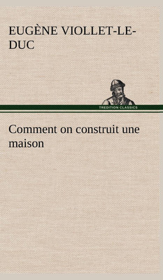 Comment on construit une maison(French, Hardcover, Viollet-Le-Duc Eugene-Emmanuel)