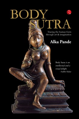 Body Sutra  - Tracing the human form through art & imagination(English, Hardcover, Pande Alka)