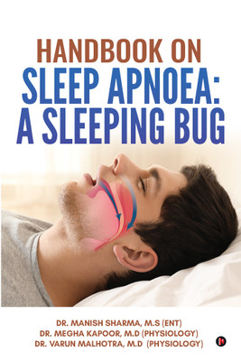 Handbook on Sleep Apnoea: A Sleeping Bug(English, Paperback, Dr Manish Sharma M.S (ENT), Dr Megha Kapoor M.D (Physiology), Dr Varun Malhotra, M.D (Physiology))