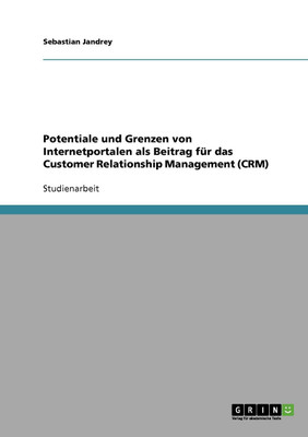 Potentiale und Grenzen von Internetportalen als Beitrag fur das Customer Relationship Management (CRM)(German, Paperback, Jandrey Sebastian)
