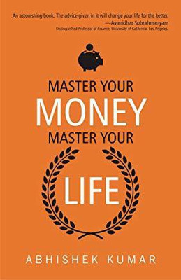 Master Your Money, Master Your Life(English, Paperback, Kumar Abhishek)