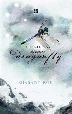To Kill A Snow Dragonfly(English, Hardcover, Paul Sharad P.)