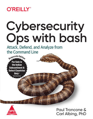 Cybersecurity Ops with bash: Attack, Defend, and Analyze from the Command Line(English, Paperback, Carl Albing, Paul Troncone)