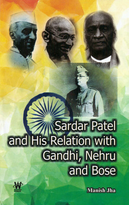 Sardar Patel and His Relation with Gandhi, Nehru and Bose ( Set of 3 Vols.)(English, Hardcover, Manish Jha)