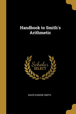 Handbook to Smith's Arithmetic(English, Paperback, Smith David Eugene)