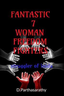 Fantastic 7 Woman Freedom Fighters(English, Paperback, D.Parthasarathy)