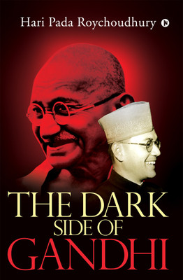 The Dark Side of Gandhi(English, Paperback, Hari Pada Roychoudhury)