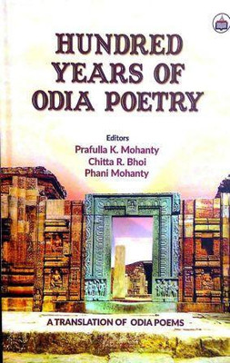 HUNDRED YEARS OF ODIA POETRY(English, Paperback, PROF. PRAFULLA KUMAR MOHANTY, DR. CHITTARANJAN BHOI, DR. PHANI MOHANTY)