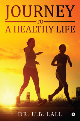 Journey to a Healthy Life(English, Paperback, Dr U B Lall)