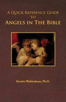 A Quick Reference Guide to Angels in the Bible(English, Paperback, Wohlenhaus Kermie)