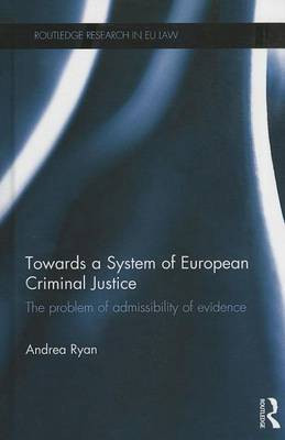 Towards a System of European Criminal Justice: The Problem of Admissibility of Evidence(English, Electronic book text, Ryan Andrea)