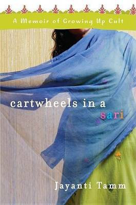 Cartwheels in a Sari: A Memoir of Growing Up Cult(English, Electronic book text, Tamm Jayanti)