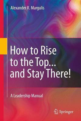 How to Rise to the Top...and Stay There!(English, Electronic book text, Margulis Alexander R)