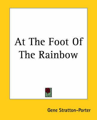 At The Foot Of The Rainbow(English, Paperback, Stratton-Porter Gene)