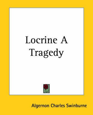 Locrine A Tragedy(English, Paperback, Swinburne Algernon Charles)