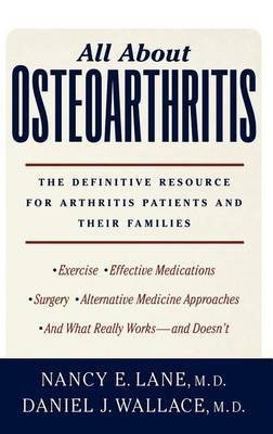 All about Osteoarthritis: The Definitive Resource for Arthritis Patients and Their Families(English, Electronic book text, M.D. Clinical Professor of Medicine Lane Nancy E)