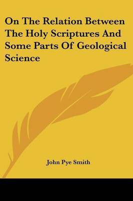 On The Relation Between The Holy Scriptures And Some Parts Of Geological Science(English, Paperback, Smith John Pye)