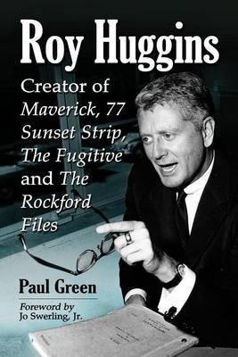 Roy Huggins: Creator of Maverick, 77 Sunset Strip, the Fugitive and the Rockford Files(English, Electronic book text, Green Paul)