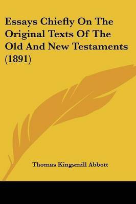 Essays Chiefly On The Original Texts Of The Old And New Testaments (1891)(English, Paperback, Abbott Thomas Kingsmill)