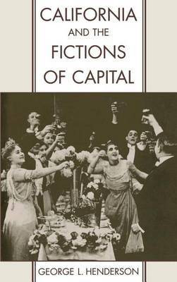 California and the Fictions of Capital(English, Electronic book text, Professor of Geography Henderson George L)