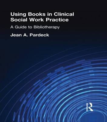 Using Books in Clinical Social Work Practice: A Guide to Bibliotherapy(English, Electronic book text, Pardeck Jean A)