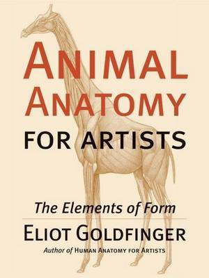 Animal Anatomy for Artists: The Elements of Form(English, Electronic book text, Anatomist Instructor Goldfinger Eliot, Artist)