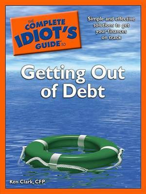The Complete Idiot's Guide to Getting Out of Debt(English, Electronic book text, Clark Cfp Ken)