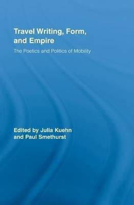 Travel Writing, Form, and Empire(English, Electronic book text, Kuehn Julia)