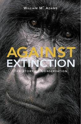 Against Extinction: The Story of Conservation(English, Electronic book text, Lecturer Department of Geography Adams W M)