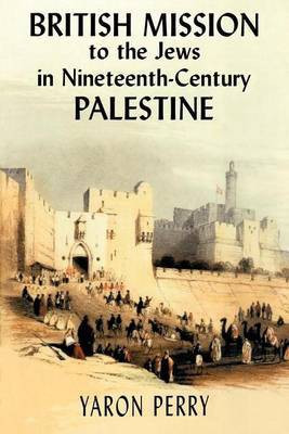 British Mission to the Jews in Nineteenth-Century Palestine(English, Electronic book text, Perry Yaron)