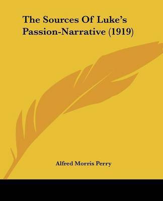 The Sources Of Luke's Passion-Narrative (1919)(English, Paperback, Perry Alfred Morris)
