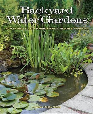 Backyard Water Gardens: How to Build, Plant & Maintain Ponds, Streams & Fountains(English, Electronic book text, Fowler Veronica)