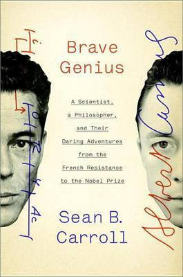 Brave Genius: A Scientist, a Philosopher, and Their Daring Adventures from the French Resistance to the Nobel Prize(English, Electronic book text, University Carroll Sean B)