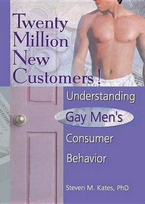 Twenty Million New Customers!: Understanding Gay Men S Consumer Behavior(English, Electronic book text, Dececco Phd John)