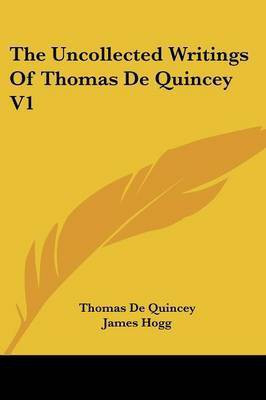 The Uncollected Writings Of Thomas De Quincey V1(English, Paperback, De Quincey Thomas)