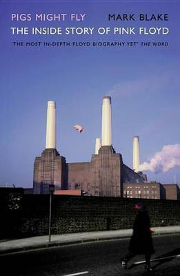 Pigs Might Fly: The Inside Story of Pink Floyd(English, Electronic book text, Blake Mark)