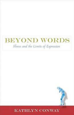 Beyond Words: Illness and the Limits of Expression(English, Undefined, Conway Kathlyn)