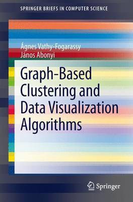 Graph-Based Clustering and Data Visualization Algorithms(English, Electronic book text, Vathy-Fogarassy Augnes Abonyi Janos)