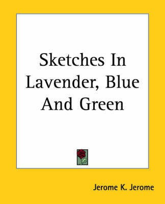 Sketches in Lavender, Blue and Green(English, Paperback, Jerome Jerome)