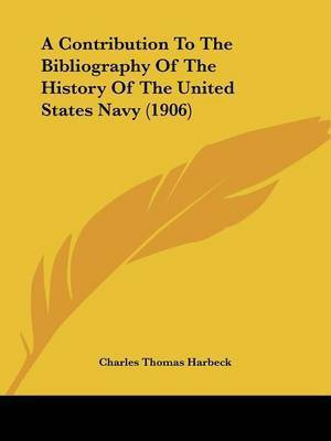 A Contribution To The Bibliography Of The History Of The United States Navy (1906)(English, Paperback, unknown)