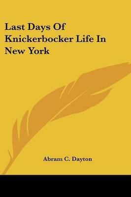 Last Days Of Knickerbocker Life In New York(English, Paperback, Dayton Abram C)