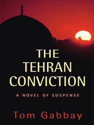 The Tehran Conviction(English, Hardcover, Gabbay Tom)