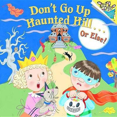 Don't Go Up Haunted Hill...or Else!(English, Electronic book text, unknown)