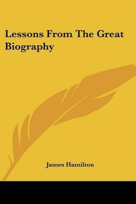 Lessons From The Great Biography(English, Paperback, Hamilton James)