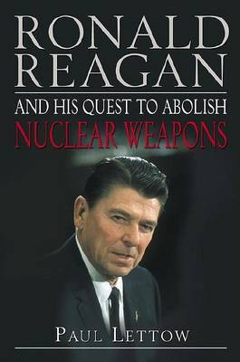 Ronald Reagan and His Quest to Abolish Nuclear Weapons(English, Hardcover, Lettow Paul)