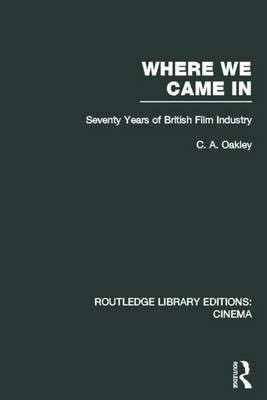 Where We Came In: Seventy Years of the British Film Industry(English, Electronic book text, Oakley Charles Allen)
