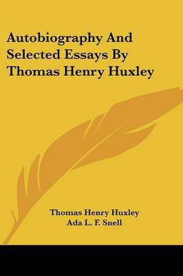 Autobiography And Selected Essays By Thomas Henry Huxley(English, Paperback, Huxley Thomas Henry)